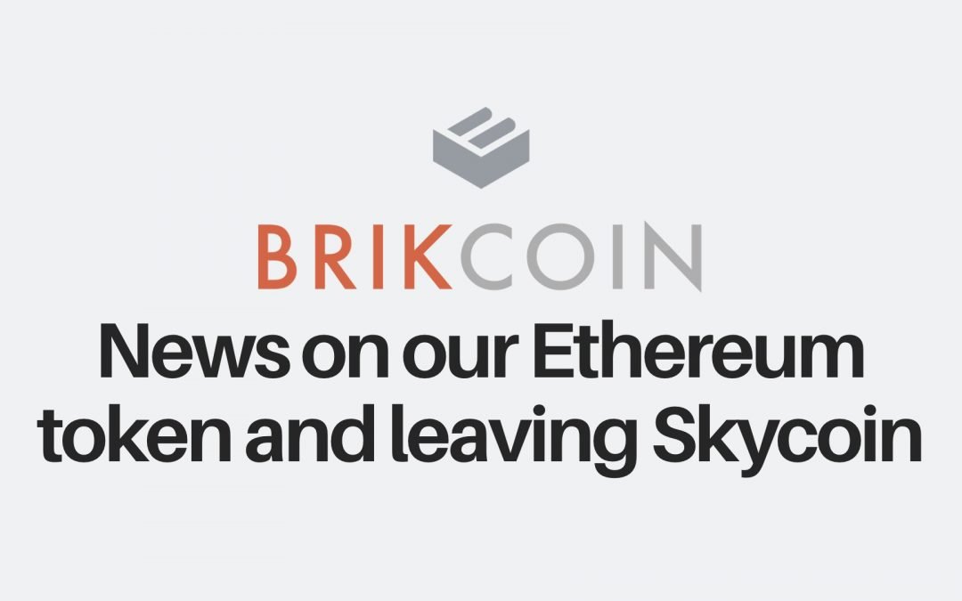 Why BRIKCOIN will use the Ethereum standard and end relationship with Shellpay and Skycoin.